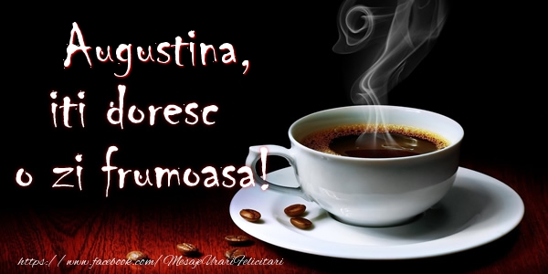 Felicitari de buna dimineata - ☕ Cafea | Augustina iti doresc o zi frumoasa!