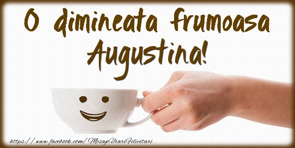 Felicitari de buna dimineata - ☕ Cafea | O dimineata frumoasa Augustina!