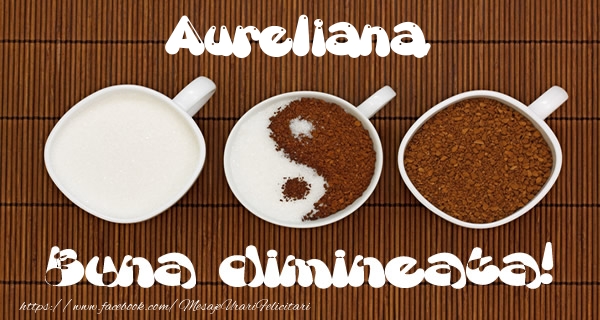 Felicitari de buna dimineata - ☕ Cafea | Aureliana Buna dimineata!