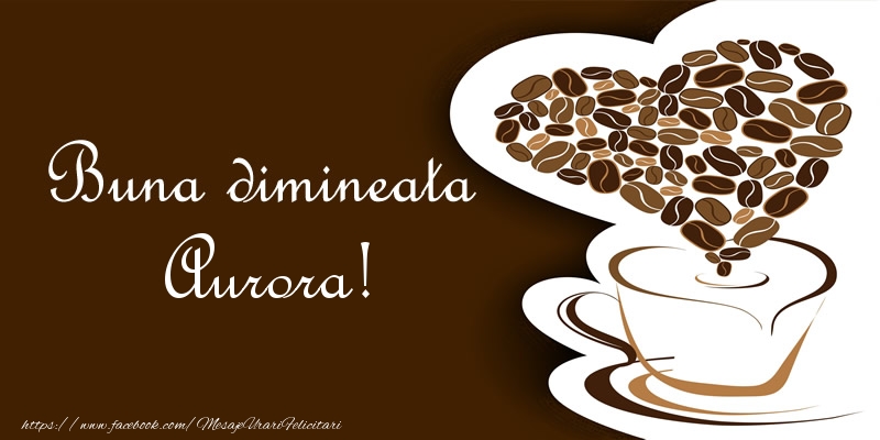 Felicitari de buna dimineata - ☕❤️❤️❤️ Cafea & Inimioare | Buna dimineata Aurora!
