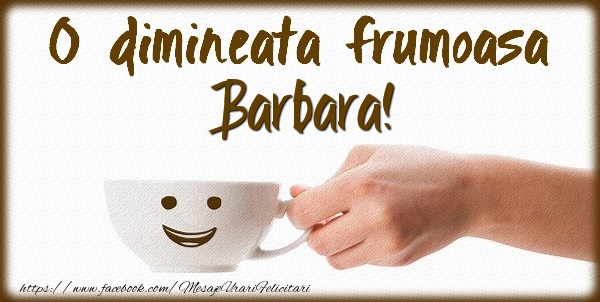 Felicitari de buna dimineata - ☕ Cafea | O dimineata frumoasa Barbara!