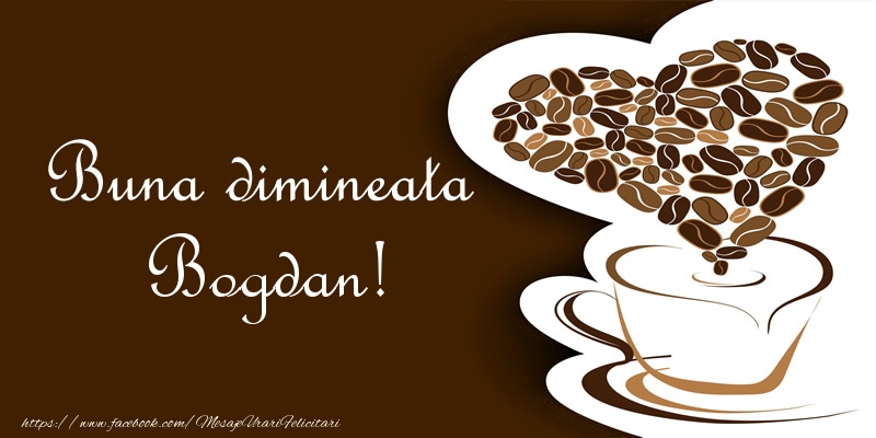 Felicitari de buna dimineata - ☕❤️❤️❤️ Cafea & Inimioare | Buna dimineata Bogdan!