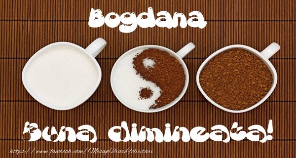Felicitari de buna dimineata - ☕ Cafea | Bogdana Buna dimineata!