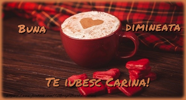 Felicitari de buna dimineata - ☕❤️❤️❤️ Cafea & Inimioare | Buna dimineata, te iubesc Carina
