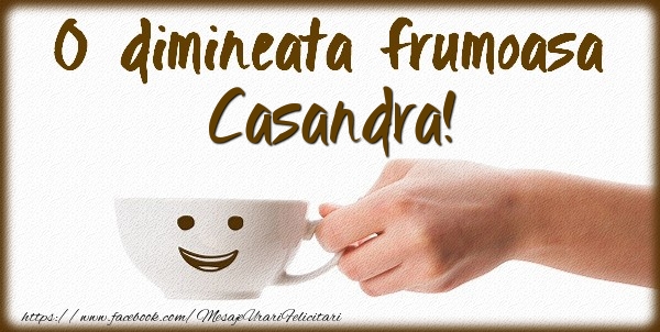 Felicitari de buna dimineata - ☕ Cafea | O dimineata frumoasa Casandra!