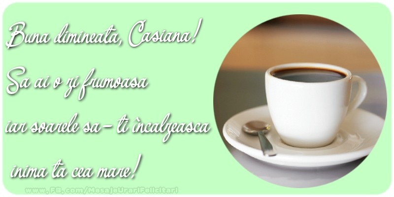 Felicitari de buna dimineata - ☕ Cafea | Buna dimineata, Casiana. Sa ai o zi frumoasa.