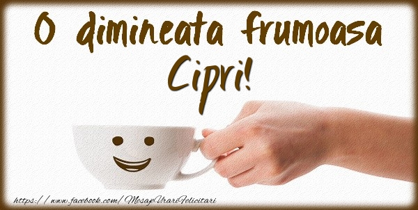 Felicitari de buna dimineata - ☕ Cafea | O dimineata frumoasa Cipri!