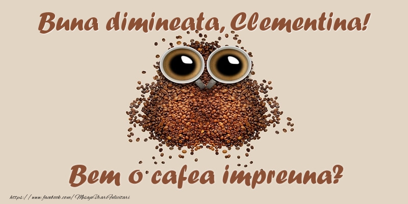 Felicitari de buna dimineata - Buna dimineata, Clementina! Bem o cafea impreuna?