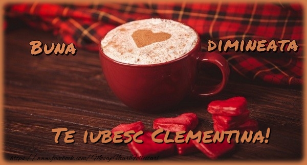Felicitari de buna dimineata - ☕❤️❤️❤️ Cafea & Inimioare | Buna dimineata, te iubesc Clementina
