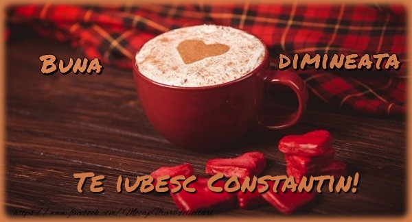 Felicitari de buna dimineata - ☕❤️❤️❤️ Cafea & Inimioare | Buna dimineata, te iubesc Constantin