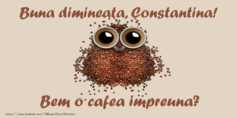 Felicitari de buna dimineata - ☕  Buna dimineata, Constantina! Bem o cafea impreuna?