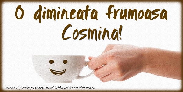 Felicitari de buna dimineata - ☕ Cafea | O dimineata frumoasa Cosmina!