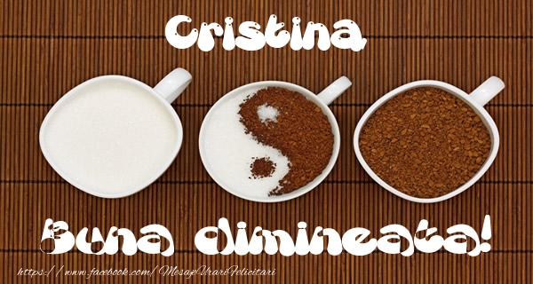 Felicitari de buna dimineata - ☕ Cafea | Cristina Buna dimineata!