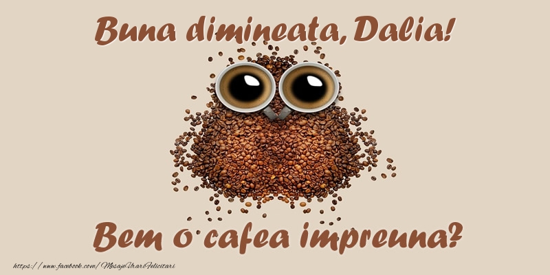 Felicitari de buna dimineata - Buna dimineata, Dalia! Bem o cafea impreuna?