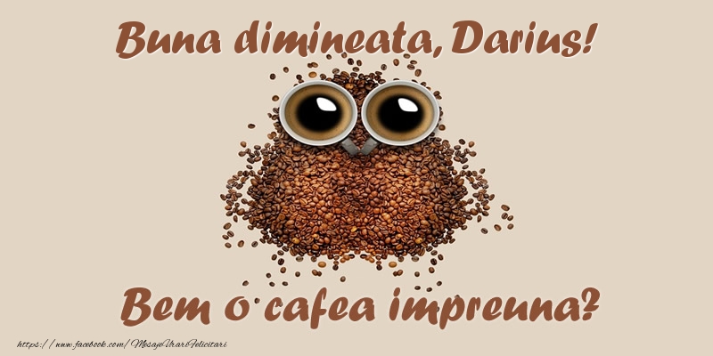 Felicitari de buna dimineata - ☕  Buna dimineata, Darius! Bem o cafea impreuna?