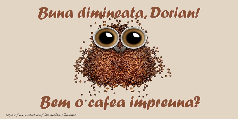 Felicitari de buna dimineata - ☕  Buna dimineata, Dorian! Bem o cafea impreuna?
