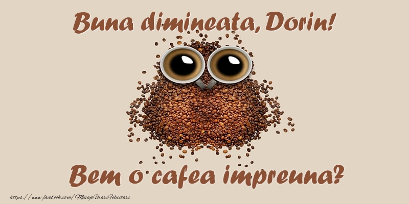 Felicitari de buna dimineata - ☕  Buna dimineata, Dorin! Bem o cafea impreuna?