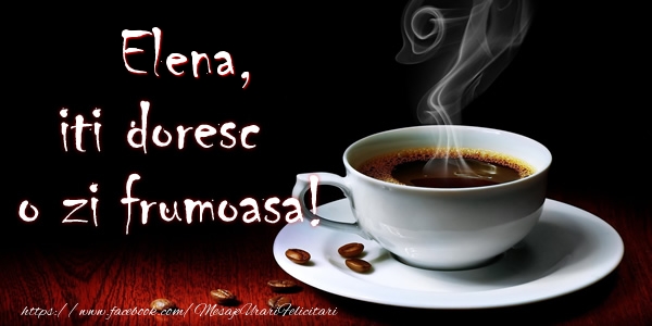 Felicitari de buna dimineata - ☕ Cafea | Elena iti doresc o zi frumoasa!