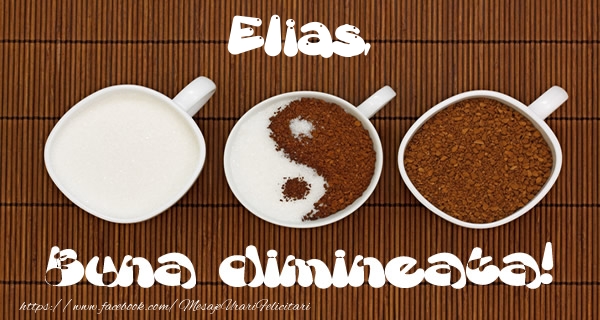 Felicitari de buna dimineata - ☕ Cafea | Elias Buna dimineata!