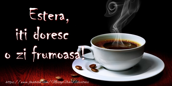 Felicitari de buna dimineata - ☕ Cafea | Estera iti doresc o zi frumoasa!