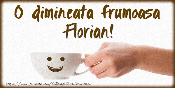 Felicitari de buna dimineata - ☕ Cafea | O dimineata frumoasa Florian!