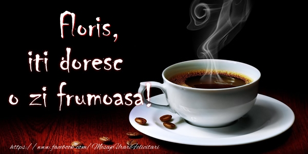 Felicitari de buna dimineata - ☕ Cafea | Floris iti doresc o zi frumoasa!