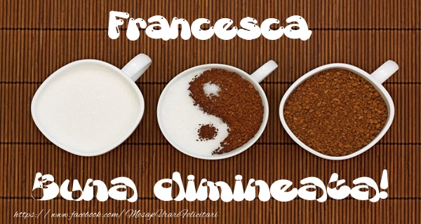 Felicitari de buna dimineata - ☕ Cafea | Francesca Buna dimineata!