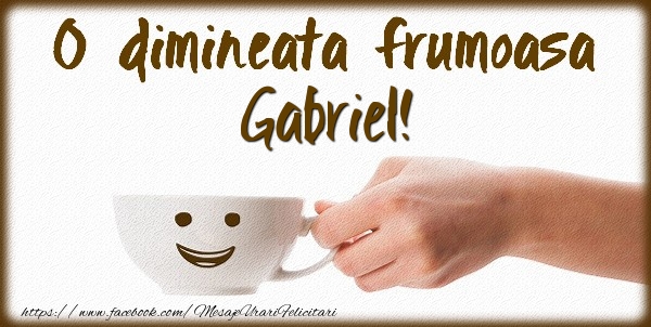 Felicitari de buna dimineata - ☕ Cafea | O dimineata frumoasa Gabriel!