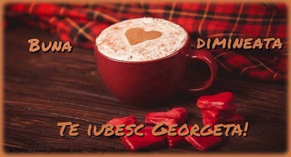 Felicitari de buna dimineata - ☕❤️❤️❤️ Cafea & Inimioare | Buna dimineata, te iubesc Georgeta