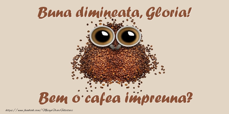 Felicitari de buna dimineata - ☕  Buna dimineata, Gloria! Bem o cafea impreuna?