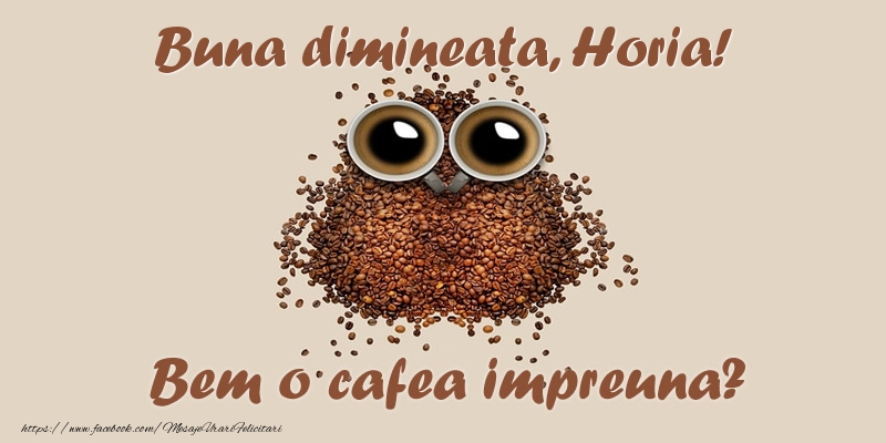 Felicitari de buna dimineata - Buna dimineata, Horia! Bem o cafea impreuna?