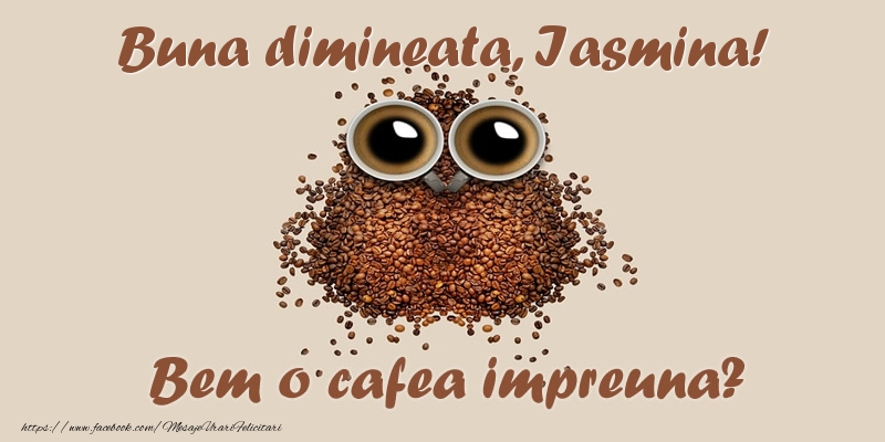 Felicitari de buna dimineata - Buna dimineata, Iasmina! Bem o cafea impreuna?