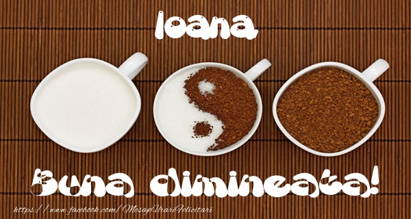 Felicitari de buna dimineata - ☕ Cafea | Ioana Buna dimineata!