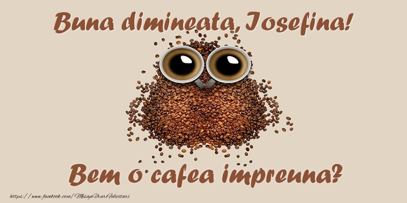 Felicitari de buna dimineata - ☕  Buna dimineata, Iosefina! Bem o cafea impreuna?