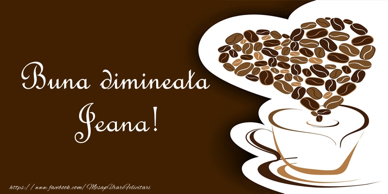 Felicitari de buna dimineata - ☕❤️❤️❤️ Cafea & Inimioare | Buna dimineata Jeana!
