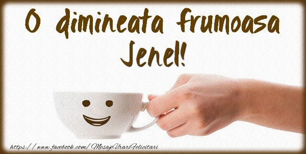 Felicitari de buna dimineata - ☕ Cafea | O dimineata frumoasa Jenel!