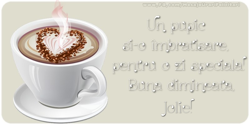 Felicitari de buna dimineata - ☕ Cafea | Un pupic  si-o îmbratisare,  pentru o zi speciala!  Buna dimineata, Jolie