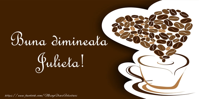 Felicitari de buna dimineata - ☕❤️❤️❤️ Cafea & Inimioare | Buna dimineata Julieta!