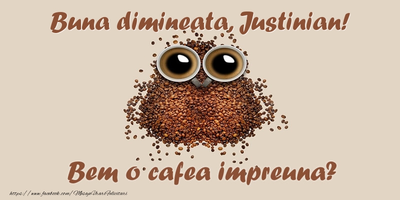 Felicitari de buna dimineata - Buna dimineata, Justinian! Bem o cafea impreuna?