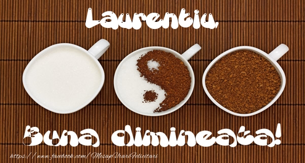 Felicitari de buna dimineata - ☕ Cafea | Laurentiu Buna dimineata!