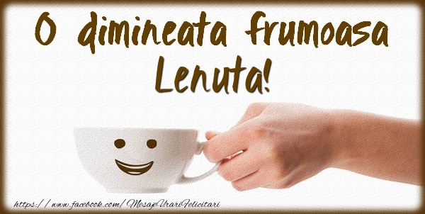 Felicitari de buna dimineata - ☕ Cafea | O dimineata frumoasa Lenuta!