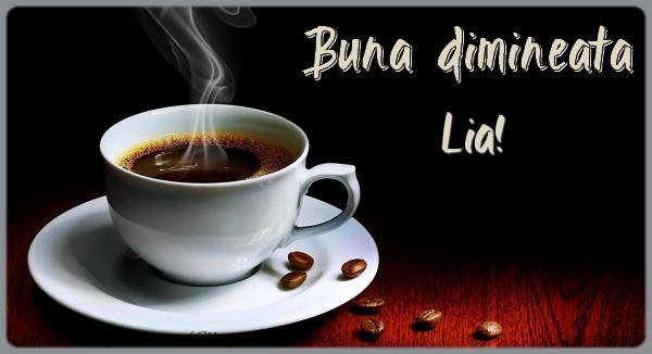 Felicitari de buna dimineata - ☕ Cafea | Buna dimineata Lia!