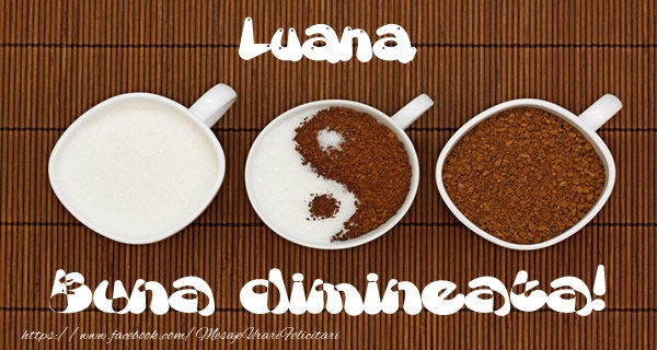 Felicitari de buna dimineata - ☕ Cafea | Luana Buna dimineata!