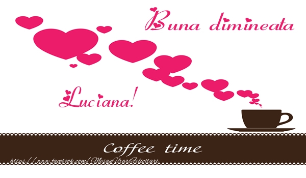 Felicitari de buna dimineata - Buna dimineata Luciana!
