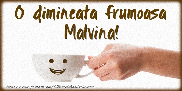  Felicitari de buna dimineata - ☕ Cafea | O dimineata frumoasa Malvina!