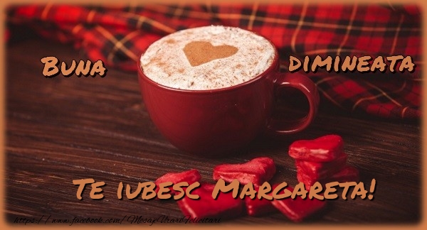 Felicitari de buna dimineata - ☕❤️❤️❤️ Cafea & Inimioare | Buna dimineata, te iubesc Margareta