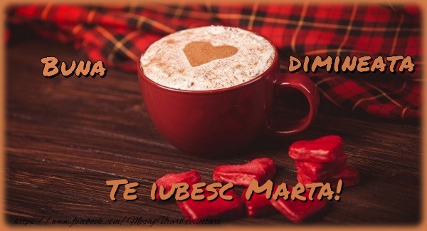 Felicitari de buna dimineata - ☕❤️❤️❤️ Cafea & Inimioare | Buna dimineata, te iubesc Marta
