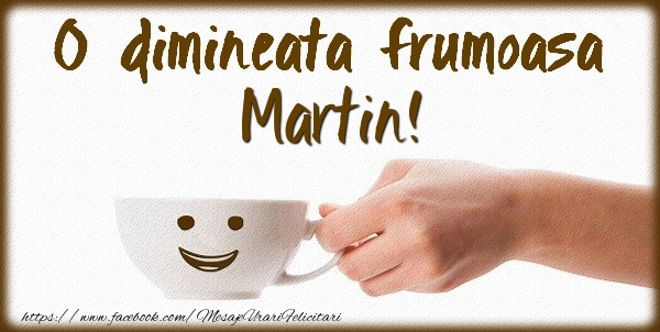 Felicitari de buna dimineata - ☕ Cafea | O dimineata frumoasa Martin!
