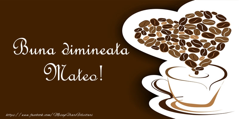 Felicitari de buna dimineata - ☕❤️❤️❤️ Cafea & Inimioare | Buna dimineata Mateo!