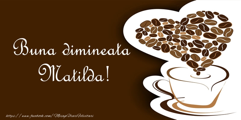 Felicitari de buna dimineata - ☕❤️❤️❤️ Cafea & Inimioare | Buna dimineata Matilda!